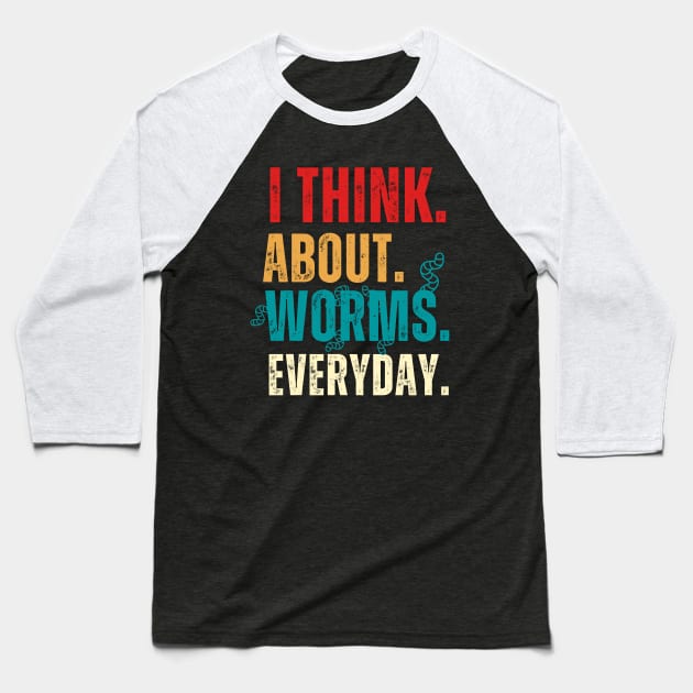 I Think About Worms Every Day Baseball T-Shirt by Adam4you